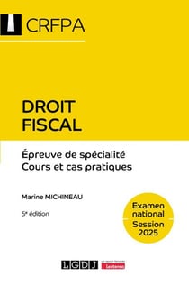 Droit fiscal - CRFPA - Examen national Session 2025 : Épreuve de spécialité - Cours et cas pratiques (5e édition)
