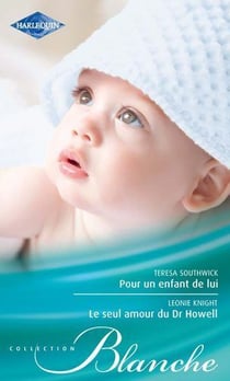 Pour un enfant de lui - le seul amour du Dr Howell