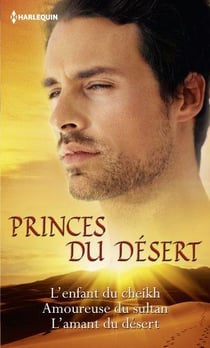 Princes du désert - l'enfant du cheikh - amoureuse du sultan - l'amant du désert