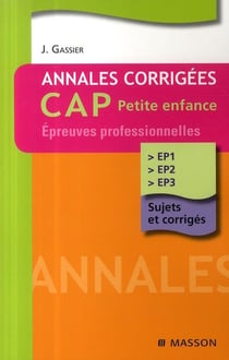 Épreuves professionnelles - ep1, ep2, ep3 - cap petite enfance - annales, sujets et corrigés (2e édition)