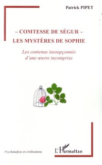 Comtesse de ségur : les mystères de sophie - les contenus insoupçonnés d'une oeuvre incomprise