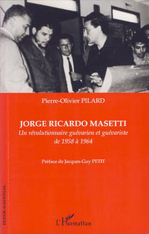 Jorge Ricardo Masetti - un révolutionnaire guévarien et guévariste de 1958 à 1964