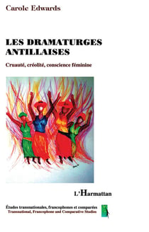 Dramaturges antillaises - cruauté, créolité, conscience féminine