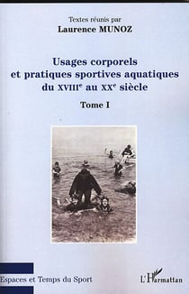 Usages corporels et pratiques sportives aquatiques du XVIIIe au XXe siècle Tome 1