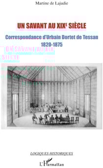 Un savant au XIXe siècle - correspondance d'Urbain Dortet de Tessan 1820-1875