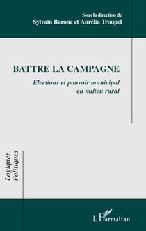 Battre la campagne - élections et pouvoir municipal en milieu rural