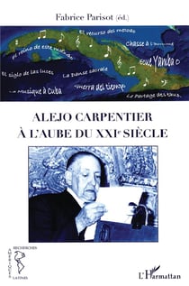 Alejo Carpentier à l'aube du XXI siècle