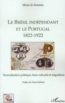 Le Brésil indépendant et le Portugal (1822-1922) - normalisation politique, liens culturels et migrations