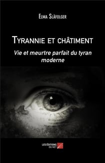 Tyrannie et châtiment : vie et meurtre parfait du tyran moderne