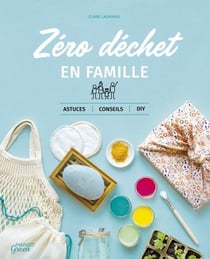 Zéro déchet en famille : astuces, conseils et DIY