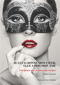 Je lui ai donné mon coeur, elle a pris mon âme - j'ai épousé une perverse narcissique