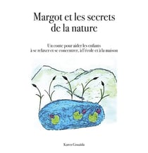 Margot et les secrets de la nature - un conte pour aider les enfants à se relaxer et se concentrer,