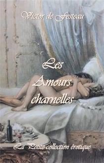 La petite bibliothèque érotique Tome 1 - les amours charnelles