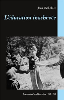 L'éducation inachevée - fragments d'autobiographie