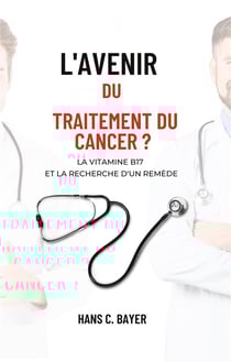 L'avenir du traitement du cancer ? : La vitamine B17 et la recherche d'un remède