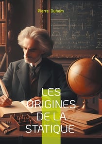 Les Origines de la statique : Une histoire des sciences revisitée