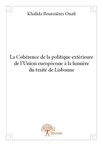 La cohérence de la politique extérieure de l'union européenne à la lumière du traité de lisbonne