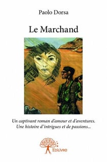 Le marchand - un captivant roman d'amour et d'aventures - une histoire d'intrigues et de passions...