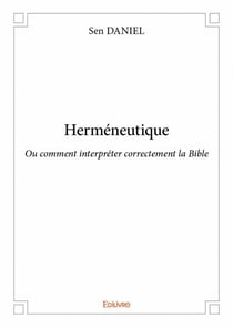 Herméneutique - ou comment interpréter correctement la bible