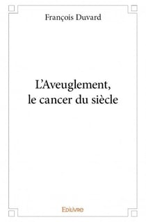 L'aveuglement, le cancer du siècle