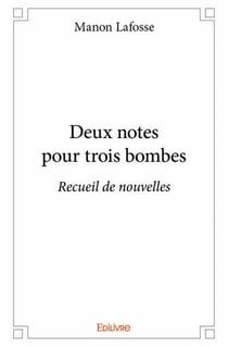Deux notes pour trois bombes : Recueil de nouvelles