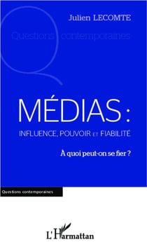 Médias : influence pouvoir et fiabilité - à quoi peut on se fier ?