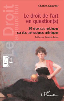 Le droit de l'art en question(s) : 20 réponses juridiques sur des thématiques artistiques