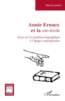 Annie Ernaux et la vie-écrite : Essai sur la condition biographique à l'époque contemporaine