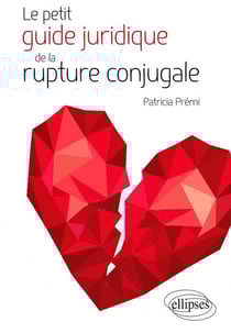 Le petit guide juridique de la rupture conjugale, mariage, pacs, union libre