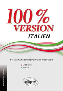 Italien. 100% Version. 60 textes d'entraînement à la traduction. (Littérature et presse).