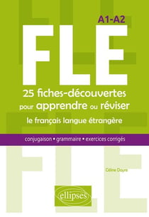 FLE - A1>A2 - 25 fiches-découvertes pour apprendre ou réviser le français langue étrangère