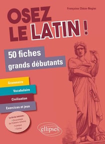 Osez le latin ! 50 fiches grands débutants
