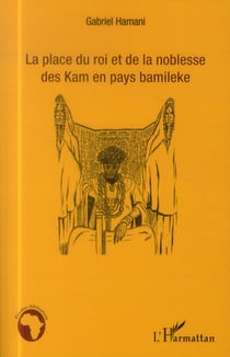 La place du roi et de la noblesse des Kam en pays Bamileke