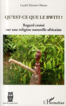 Qu'est-ce que le bwiti ? regard croisé sur une religion naturelle africaine