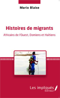Histoires de migrants : Africains de l'Ouest, Domiens et Haïtiens