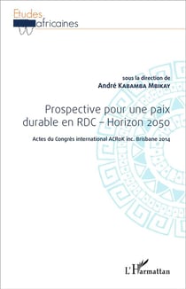 Prospective pour une paix durable en RDC, horizon 2050 - actes du congrès international Acrok Inc Brisb