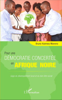 Pour une démocratie concertée en Afrique noire - gage du développement local et du bien etre social