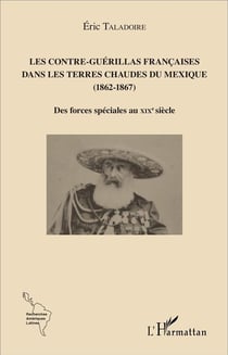 Les contre-guérillas françaises dans les terres chaudes du Mexique (1862-1867) - des forces spéciales au XIXe siècle