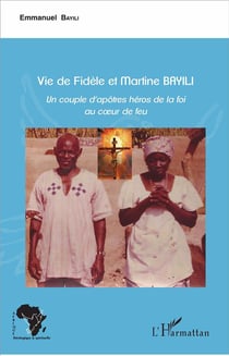 Vie de fidèle et Martine Bayli - un couple d'apôtres héros de la foi au coeur de feu