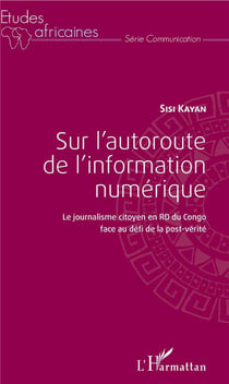 Sur l'autoroute de l'information numérique - le journalisme citoyen en RD du Congo face au défi de la post-vérité