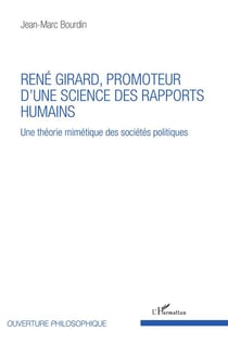 René Girard, promoteur d'une science des rapports humains - une théorie mimétique des sociétés politiques