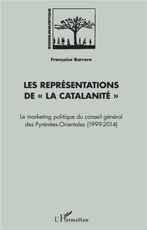 Les représentations de "la catalanité" - le marketing politique du conseil general des Pyrénées-Orientales (1999-2014)