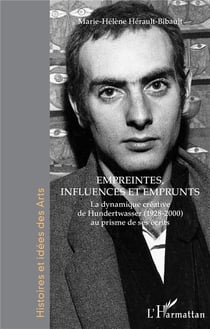 Empreintes, influences et emprunts - la dynamique créative de Hundertwasser (1928-2000) au prisme de ses écrits