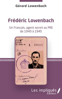 Frédéric Lowenbach : un Français, agent secret au M de 1940 à 1945