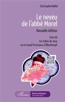 Le neveu de l'abbé Morel - le toiles de Jouy ou le travail fructueusd'Oberkampf