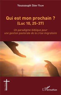 Qui est mon prochain ? (Luc 10,25-37) : un paradigme biblique pour une gestion pastorale de la crise migratoire