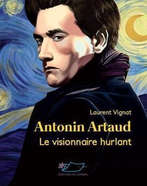 Antonin Artaud - le visionnaire hurlant