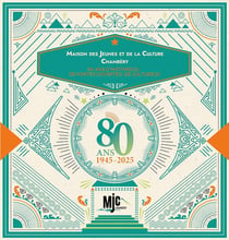 Maison des Jeunes et de la Culture. Chambéry 1945-2025 : 80 ans d'histoire(s), de portes ouvertes, de culture(s)