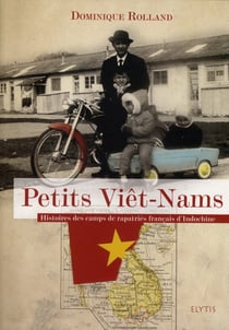 Petits viêt-nams - histoires des camps de rapatrés français d'Indochine