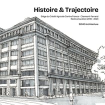Histoire & Trajectoire : Siège du Crédit Agricole Centre France - Clermont-Ferrand, restructuration 2018-2023